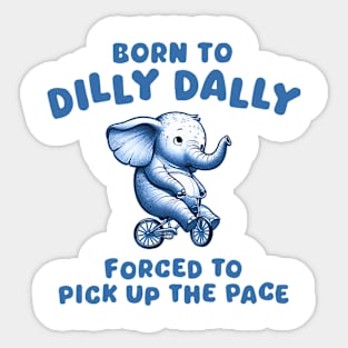 Born To Dilly Dally Sticker